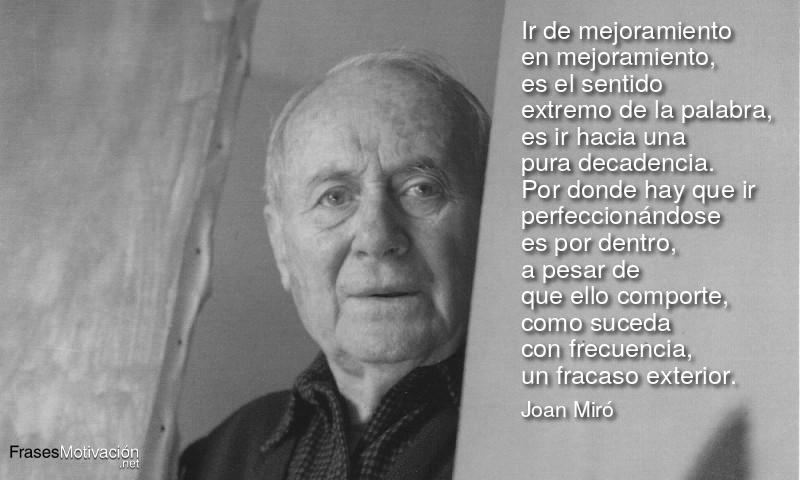 Ir de mejoramiento en mejoramiento, es el sentido extremo de la palabra, es  ir hacia una pura decadencia. Por donde hay que ir perfeccionándose es por  dentro, a pesar de que ello